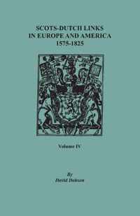 Scots-Dutch Links in Europe and America, 1575-1825. Volume IV