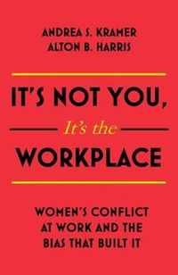 It's Not You It's the Workplace: Women's Conflict at Work and the Bias That Built It