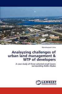 Analayzing Challenges of Urban Land Management & Wtp of Developers