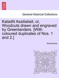 Kaladlit Assilialiait; Or, Woodcuts Drawn and Engraved by Greenlanders. [With Coloured Duplicates of Nos. 1 and 2.]