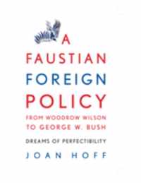 A Faustian Foreign Policy from Woodrow Wilson to George W. Bush