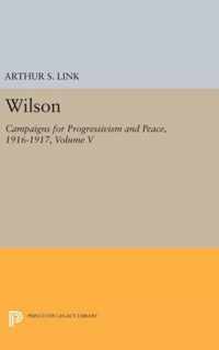 Wilson, Volume V - Campaigns for Progressivism and Peace, 1916-1917