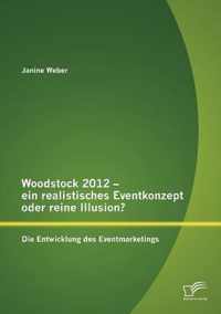 Woodstock 2012 - ein realistisches Eventkonzept oder reine Illusion?