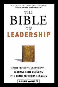 The Bible on Leadership From Moses to Matthew Management Lessons for Contemporary Leaders