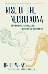 Rise of the Necrofauna: The Science, Ethics, and Risks of De-Extinction