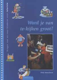 Word je van TV-kijken groot?