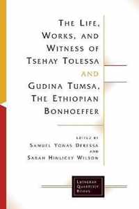 The Life, Works, and Witness of Tsehay Tolessa and Gudina Tumsa, the Ethiopian Bonhoeffer