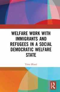 Welfare Work with Immigrants and Refugees in a Social Democratic Welfare State