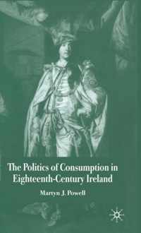 The Politics of Consumption in Eighteenth-Century Ireland