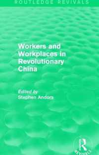 Workers and Workplaces in Revolutionary China