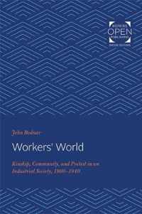 Workers` World  Kinship, Community, and Protest in an Industrial Society, 19001940