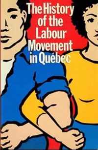 The History of the Labour Movement in Qu Ebec