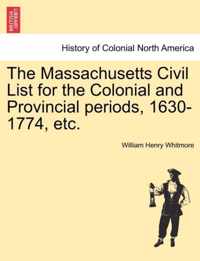 The Massachusetts Civil List for the Colonial and Provincial Periods, 1630-1774, Etc.