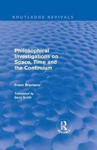 Philosophical Investigations On Time, Space And The Continuum (Routledge Revivals)