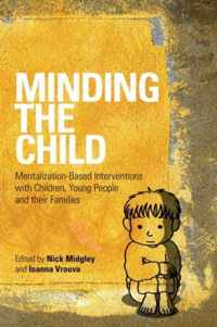 Minding the Child: Mentalization-Based Interventions with Children, Young People and Their Families