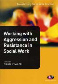 Working with Aggression and Resistance in Social Work