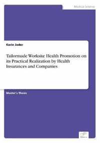 Tailormade Worksite Health Promotion on its Practical Realization by Health Insurances and Companies