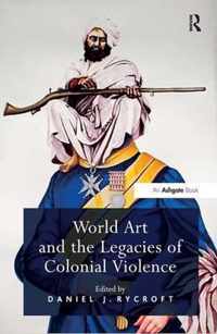 World Art and the Legacies of Colonial Violence