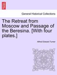 The Retreat from Moscow and Passage of the Beresina. [With Four Plates.]