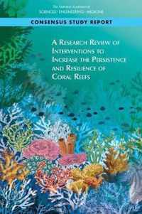 A Research Review of Interventions to Increase the Persistence and Resilience of Coral Reefs