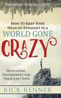 How to Keep Your Head on Straight in a World Gone Crazy