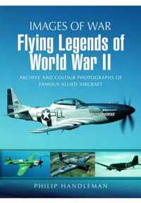 Flying Legends of World War Ii (Images of War Series)