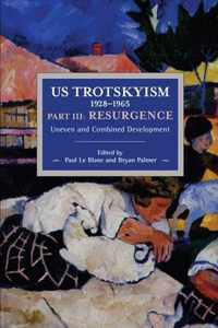 Us Trotskyism 1928-1965 Part III: Resurgence: Uneven and Combined Development. Dissident Marxism in the United States: Volume 4