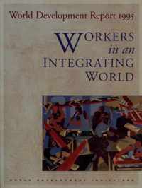 WORLD DEVELOPMENT REPORT 1995 WORKERS IN AN INTEGR