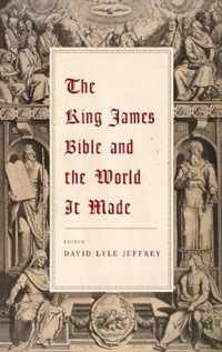 The King James Bible and the World It Made