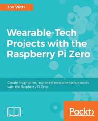 Wearable-Tech Projects with the Raspberry Pi Zero