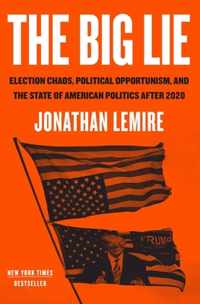 The Big Lie: Election Chaos, Political Opportunism, and the State of American Politics After 2020