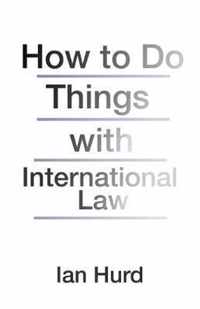 How to Do Things with International Law