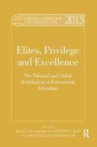 World Yearbook of Education 2015: Elites, Privilege and Excellence: The National and Global Redefinition of Educational Advantage