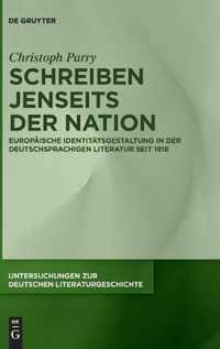 Schreiben Jenseits Der Nation: Europäische Identitätsgestaltung in Der Deutschsprachigen Literatur Seit 1918