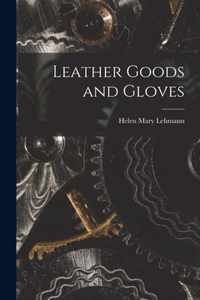 Leather Goods and Gloves [microform]