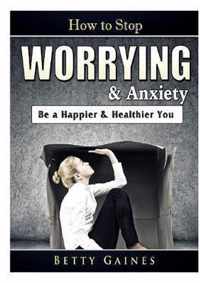 How to Stop Worrying & Anxiety