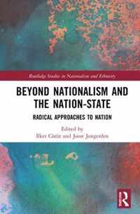 Beyond Nationalism and the Nation-State: Radical Approaches to Nation