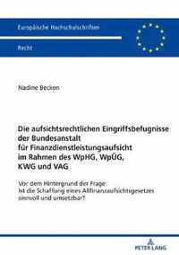 Die Aufsichtsrechtlichen Eingriffsbefugnisse Der Bundesanstalt Fuer Finanzdienstleistungsaufsicht Im Rahmen Des Wphg, Wpueg, Kwg Und Vag: VOR Dem Hintergrund Der Frage