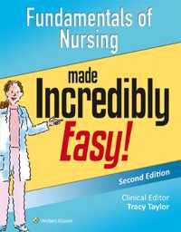 Fundamentals of Nursing Made Incredibly Easy!