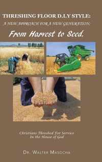 Threshing Floor D.I.y Style: A New Approach for a New Generation; From Harvest to Seed