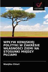 Wplyw Kenijskiej Polityki W Zakresie Wlasnoci Ziemi Na Stosunki Midzy Plciami