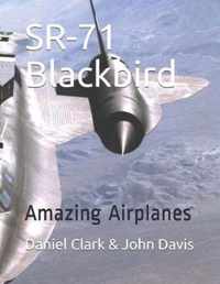 SR-71 Blackbird: Amazing Airplanes