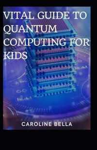 Vital Guide To Quantum Computing For Kids