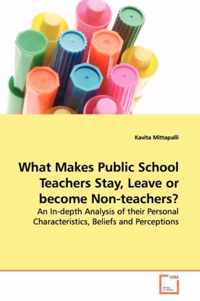 What Makes Public School Teachers Stay, Leave or become Non-teachers?