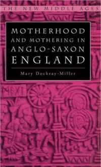 Motherhood and Mothering in Anglo-Saxon England