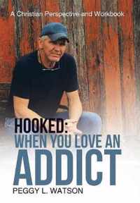 Hooked: When You Love an Addict