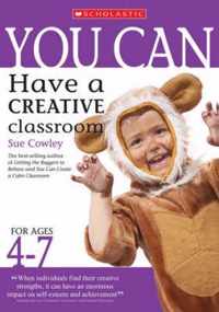 You Can Have a Creative Classroom for Ages 4-7