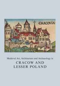 Medieval Art, Architecture and Archaeology in Cracow and Lesser Poland