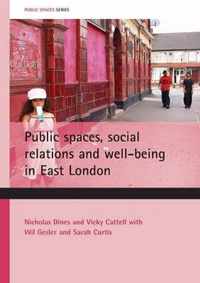 Public Spaces, Social Relations and Well-being in East London