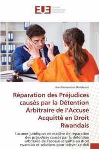 Reparation des Prejudices causes par la Detention Arbitraire de l'Accuse Acquitte en Droit Rwandais